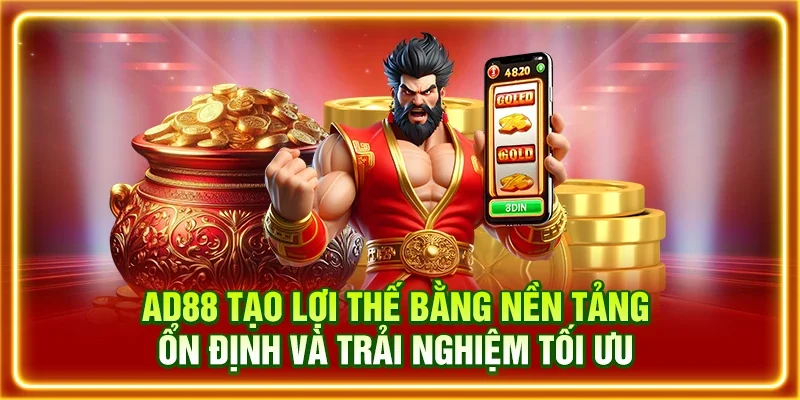 AD88 tạo lợi thế bằng nền tảng ổn định và trải nghiệm tối ưu 