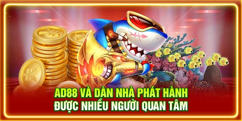 AD88 và dàn nhà phát hành được nhiều người quan tâm