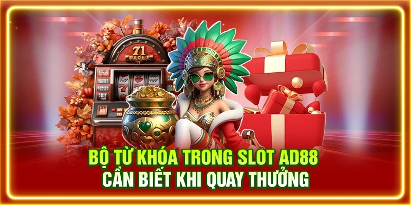 Bộ từ khóa trong slot AD88 cần biết khi quay thưởng