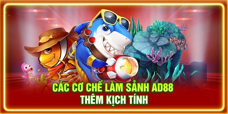 Các cơ chế làm sảnh AD88 thêm kịch tính