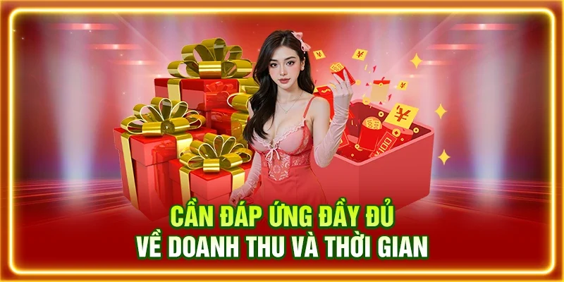 Cần đáp ứng đầy đủ về doanh thu và thời gian