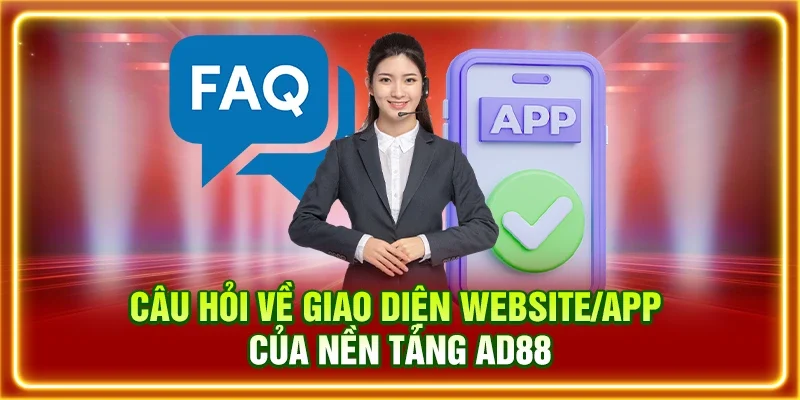 Câu hỏi về giao diện website/app của nền tảng AD88