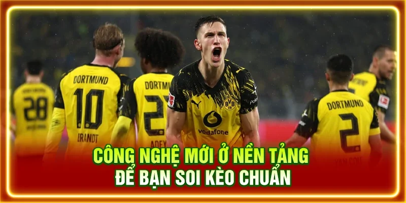 Công nghệ mới ở nền tảng để bạn soi kèo chuẩn