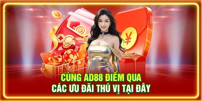 Cùng AD88 điểm qua các ưu đãi thú vị tại đây