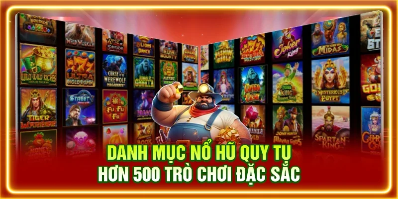 Danh mục nổ hũ quy tụ hơn 500 trò chơi đặc sắc