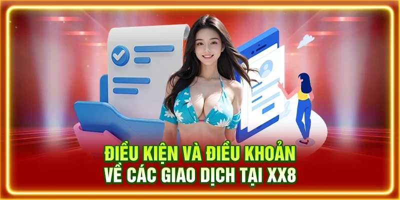 Điều kiện và điều khoản về các giao dịch tại XX8