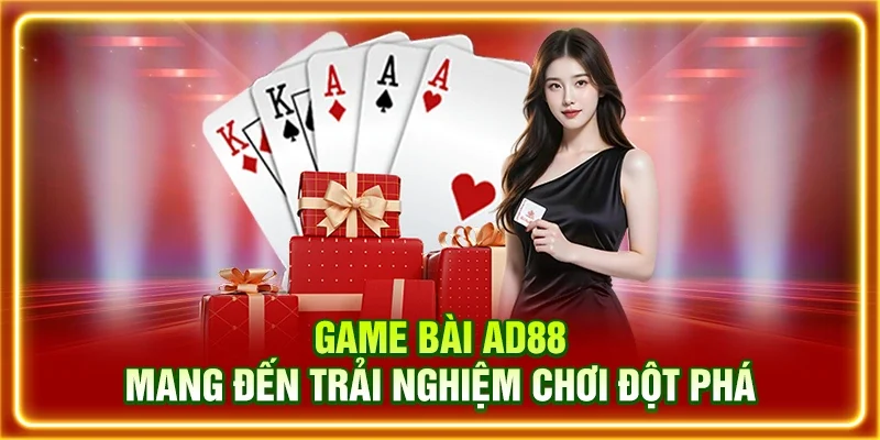Game bài AD88 mang đến trải nghiệm chơi đột phá