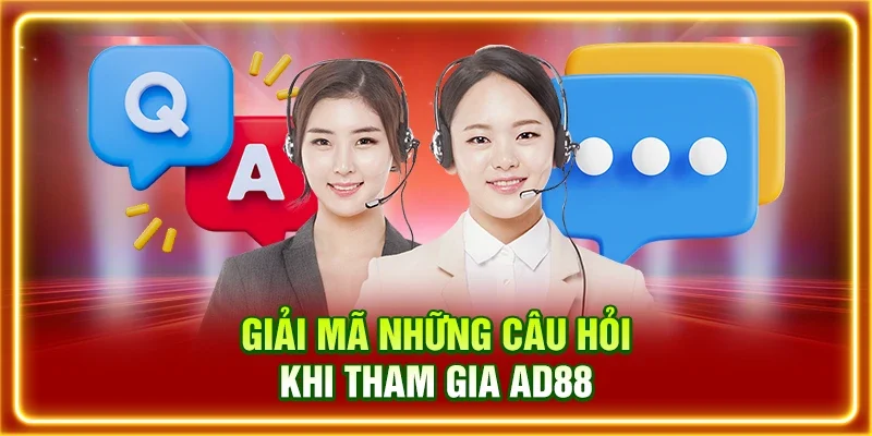 Giải mã những câu hỏi khi tham gia AD88