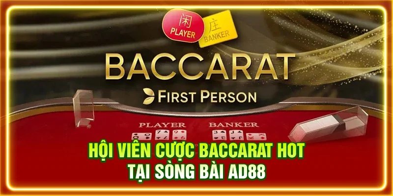 Hội viên cược Baccarat hot tại sòng bài AD88
