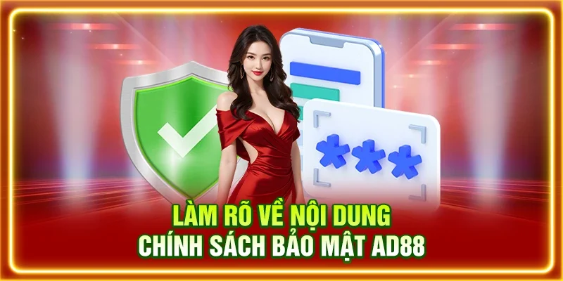 Làm rõ về nội dung chính sách bảo mật AD88