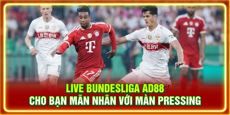 Live Bundesliga AD88 cho bạn mãn nhãn với màn pressing