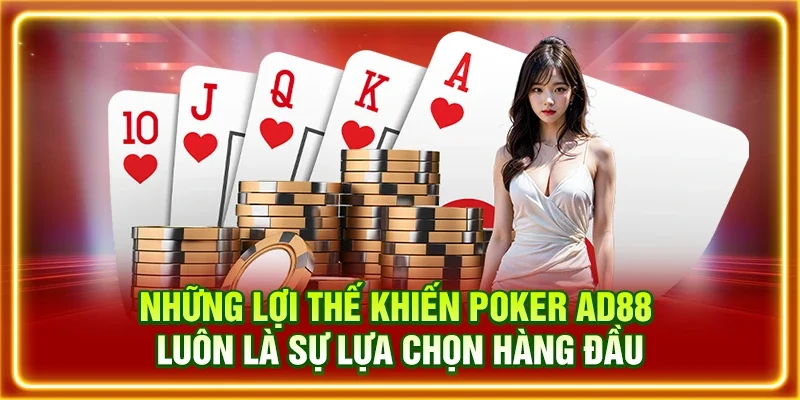 Những lợi thế khiến Poker AD88 luôn là sự lựa chọn hàng đầu