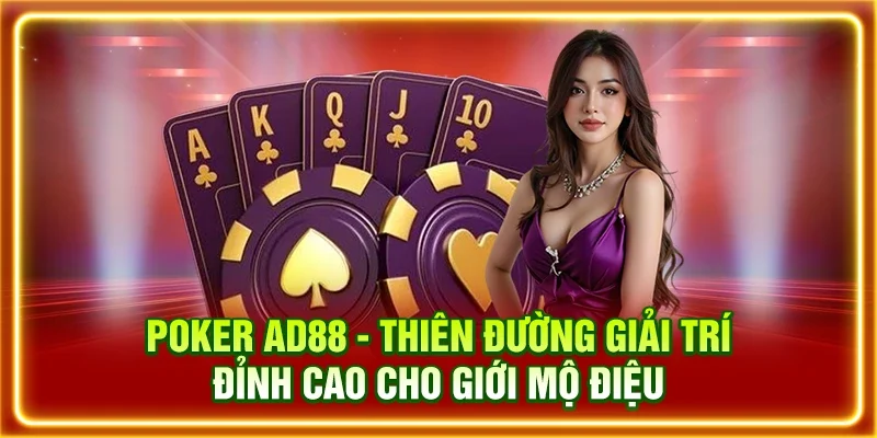 Poker AD88 - Thiên Đường Giải Trí Đỉnh Cao Cho Giới Mộ Điệu