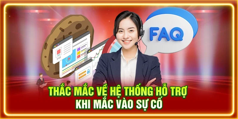 Thắc mắc về hệ thống hỗ trợ khi mắc vào sự cố