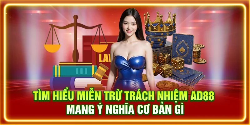 Tìm hiểu miễn trừ trách nhiệm AD88 mang ý nghĩa cơ bản gì