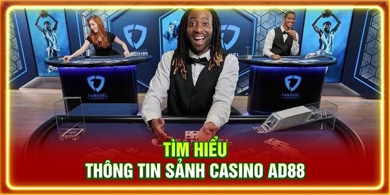 Tìm hiểu thông tin sảnh Casino AD88
