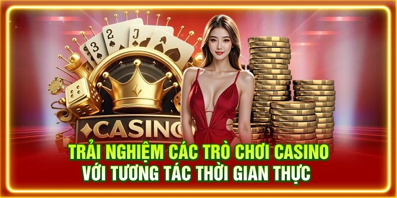 Trải nghiệm các trò chơi casino với tương tác thời gian thực 