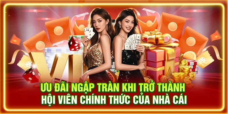 Ưu đãi ngập tràn khi trở thành hội viên chính thức của nhà cái